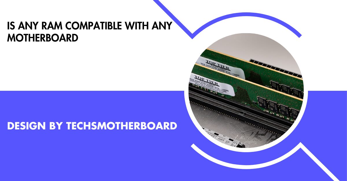 Is Any Ram Compatible With Any Motherboard