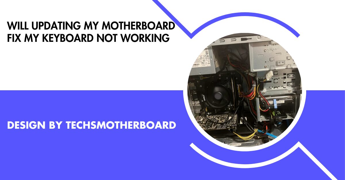 Will Updating My Motherboard Fix My Keyboard Not Working