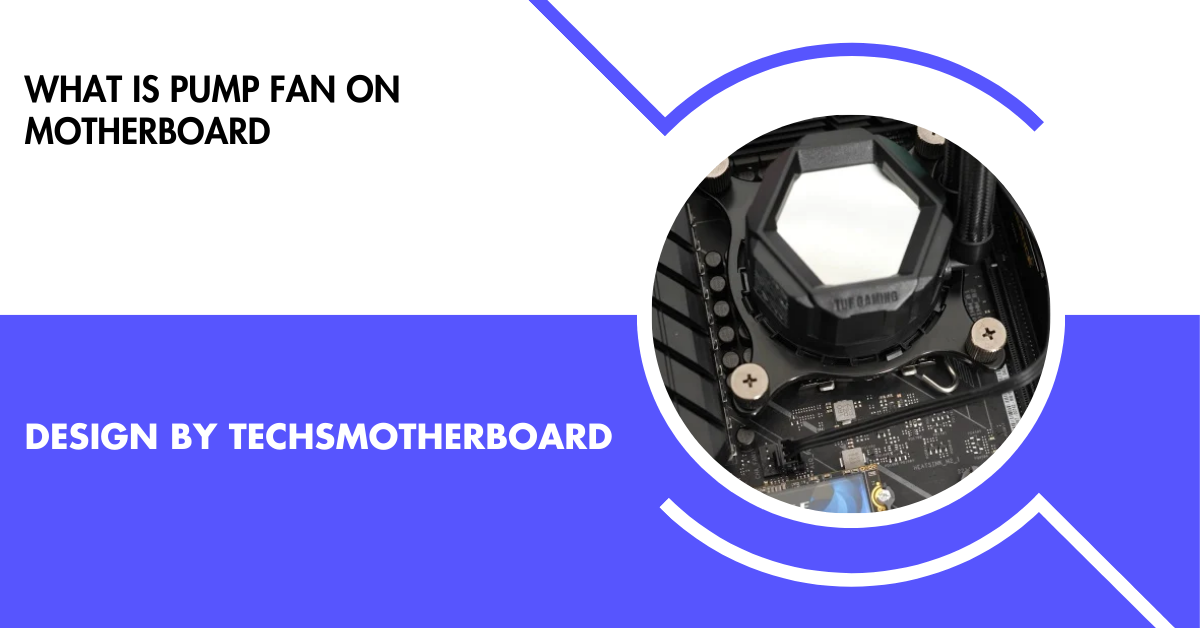 What Is Pump Fan On Motherboard