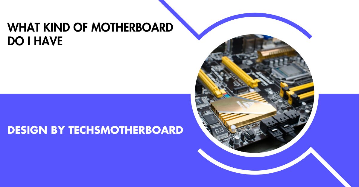 What Kind Of Motherboard Do I Have